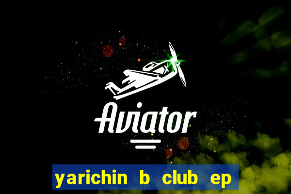 yarichin b club ep 2 dublado